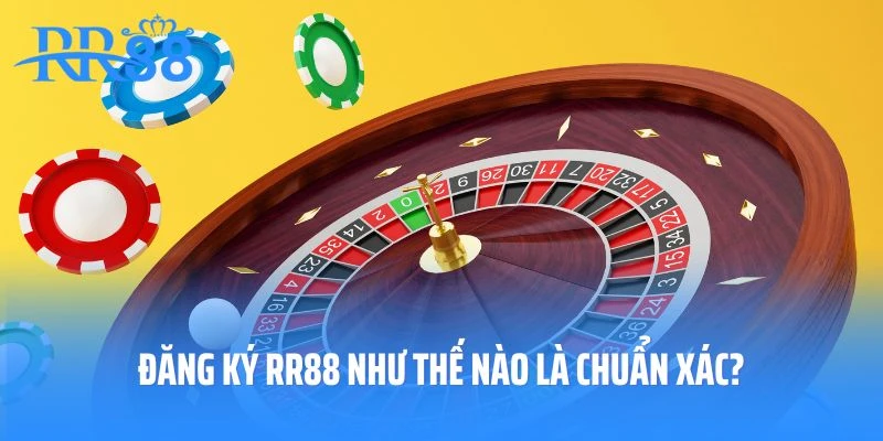 Đăng ký RR88 như thế nào là chuẩn xác?