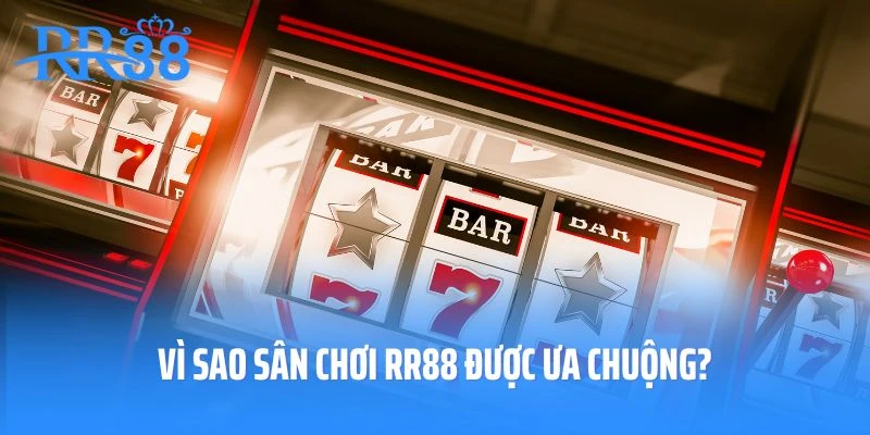 Vì sao sân chơi RR88 được ưa chuộng?