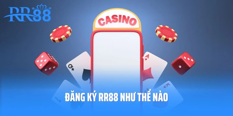 Đăng Ký Rr88 Như Thế Nào? Bật Mí Cách Thực Hiện Hiệu Quả