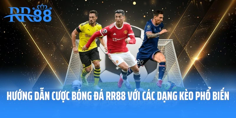 Hướng dẫn cược bóng đá RR88 với các dạng kèo phổ biến