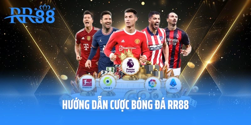 Hướng Dẫn Cược Bóng Đá RR88 Ngay Hôm Nay Cho Newbie
