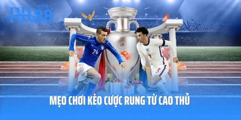 Chiến thuật từ cao thủ lâu năm chơi kèo rung là gì