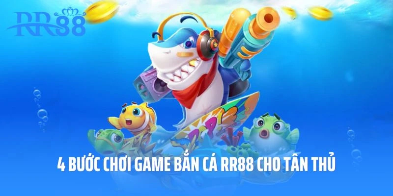 4 bước chơi game bắn cá RR88 cho tân thủ