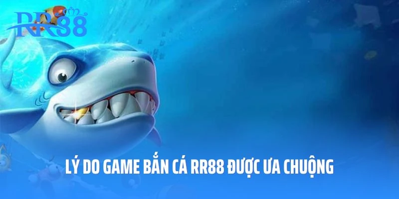 Lý do game bắn cá RR88 được ưa chuộng