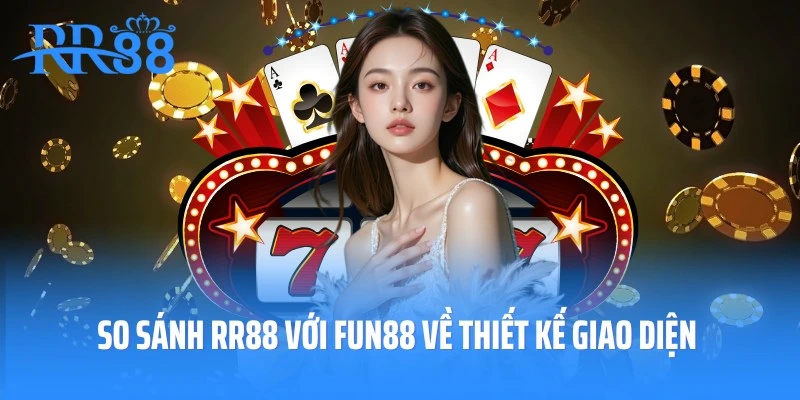 So sánh RR88 với Fun88 về thiết kế giao diện web cược