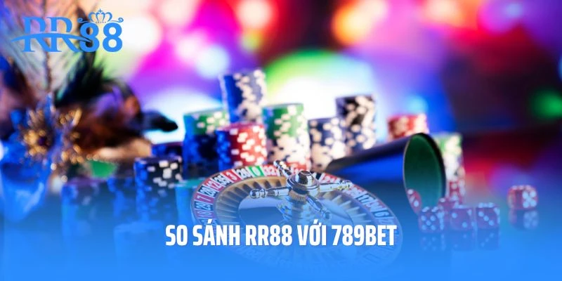 So Sánh Rr88 Với 789bet - Sân Chơi Nào Chất Lượng Hơn?