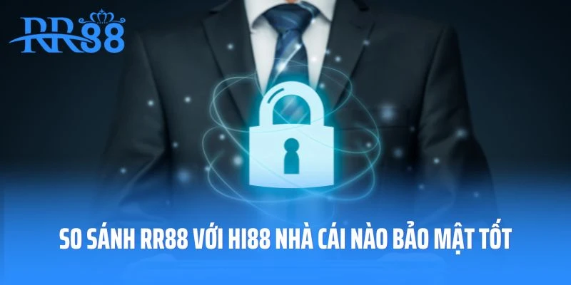 So sánh RR88 với Hi88 nhà cái nào bảo mật cao hơn?