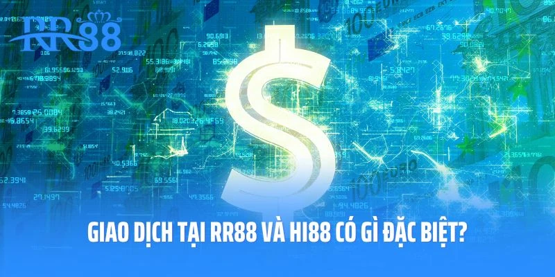 Giao dịch tại RR88 và Hi88 có gì đặc biệt?