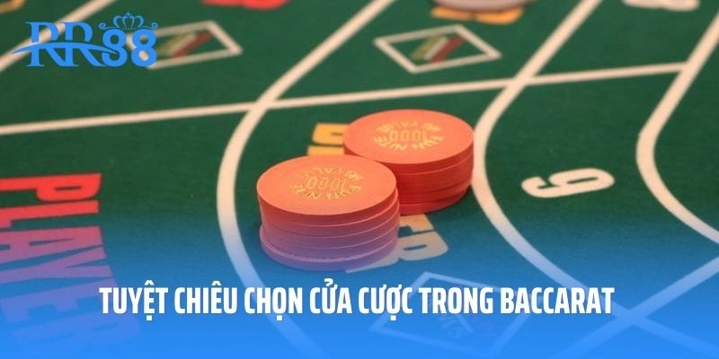 Tuyệt chiêu chọn cửa cược chính xác trong Baccarat