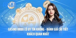 Casino RR88 Có Uy Tín Không - Đánh Giá Chi Tiết Khách Quan Nhất