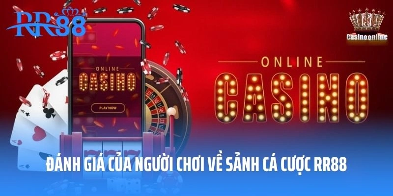 Đánh giá của người chơi về sảnh cá cược RR88