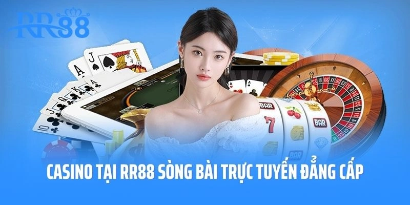 Casino tại RR88 sòng bài trực tuyến đẳng cấp