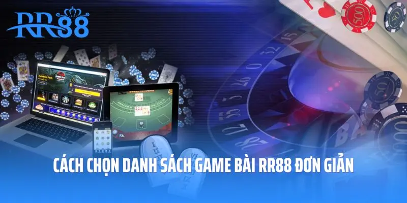 Cách chọn danh sách game bài RR88 đơn giản