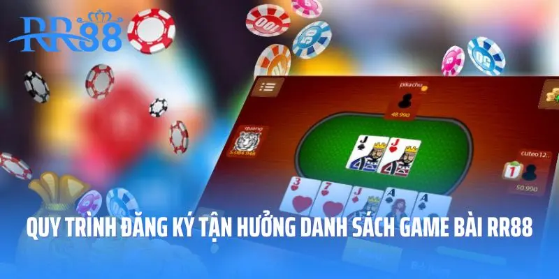 Quy trình đăng ký tận hưởng danh sách game bài RR88