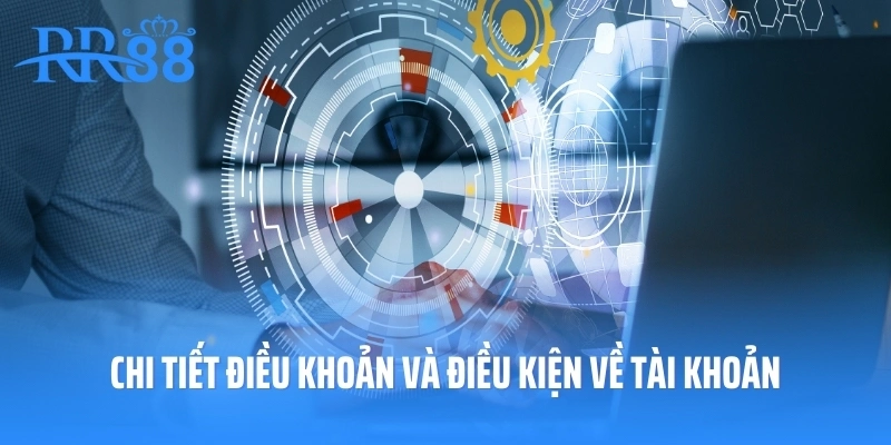 Chi tiết điều khoản và điều kiện về tài khoản