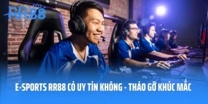 E-Sports RR88 Có Uy Tín Không - Tháo Gỡ Khúc Mắc Hội Viên