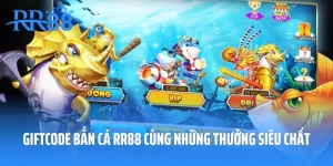 Giftcode Bắn Cá RR88 Cùng Những Thưởng Siêu Chất
