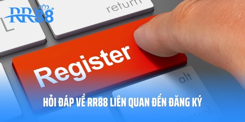 Hỏi đáp về RR88 liên quan đến đăng ký