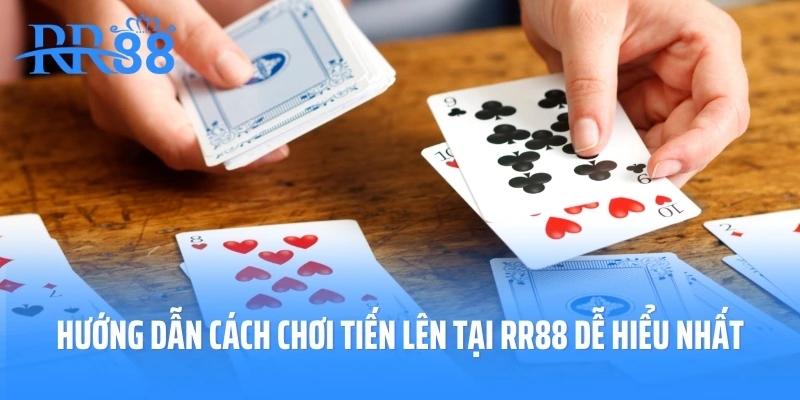 Hướng Dẫn Cách Chơi Tiến Lên Tại RR88 Dễ Hiểu Nhất