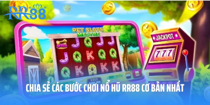 Chia sẻ các bước chơi nổ hũ RR88 cơ bản nhất