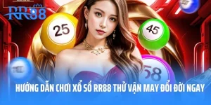 Hướng Dẫn Chơi Xổ Số RR88 Thử Vận May Đổi Đời Ngay