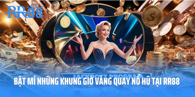 Bật mí những khung giờ vàng quay nổ hũ tại RR88