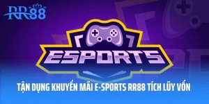Tận Dụng Khuyến Mãi E-Sports RR88 Tích Lũy Vốn Cược