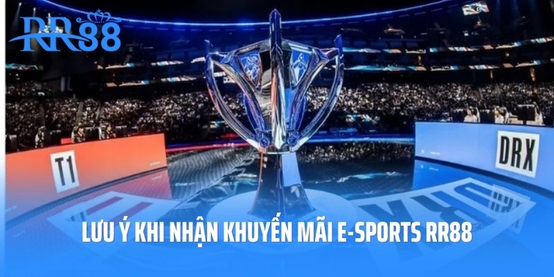 Lưu ý khi nhận khuyến mãi E-sports RR88