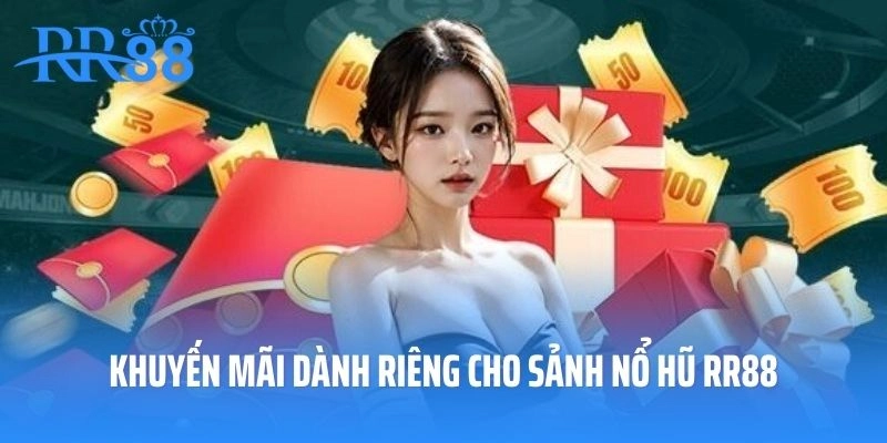 Khuyến mãi dành riêng cho sảnh nổ hũ RR88