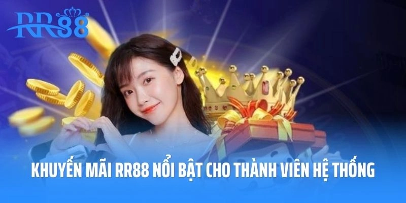 Khuyến mãi RR88 nổi bật cho thành viên hệ thống