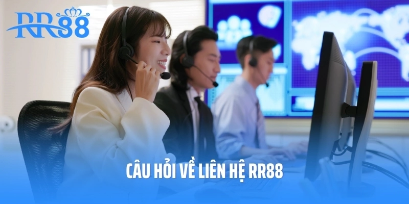 Câu hỏi về liên hệ RR88