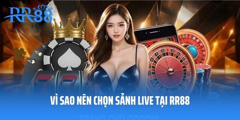 Vì sao nên chọn sảnh live tại RR88