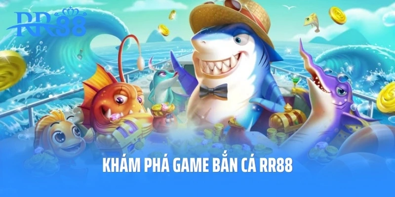 Khám phá game bắn cá RR88