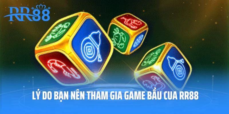 Lý do bạn nên tham gia game bầu cua RR88