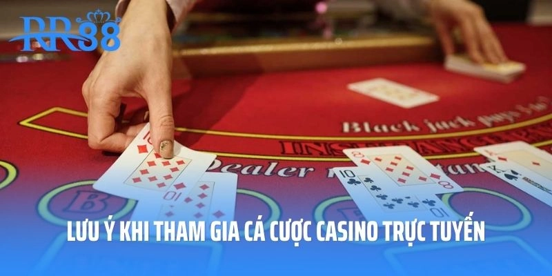 Lưu ý khi tham gia cá cược casino trực tuyến