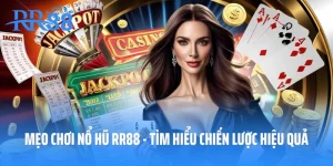 Mẹo Chơi Nổ Hũ RR88 - Tìm Hiểu Chiến Lược Hiệu Quả