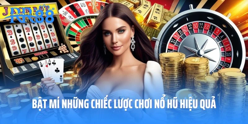 Bật mí những chiếc lược chơi nổ hũ hiệu quả