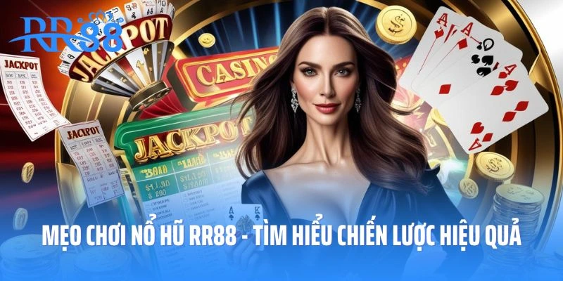 Mẹo Chơi Nổ Hũ RR88 - Tìm Hiểu Chiến Lược Hiệu Quả