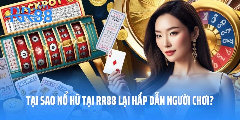 Tại sao nổ hũ tại nhà cái RR88 lại hấp dẫn người chơi?