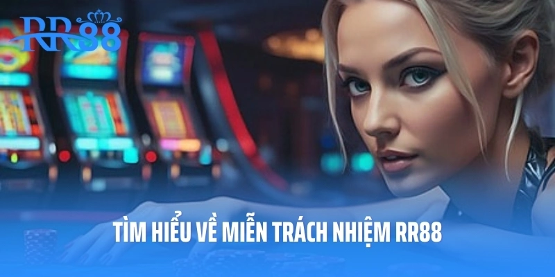 Tìm hiểu về miễn trách nhiệm RR88
