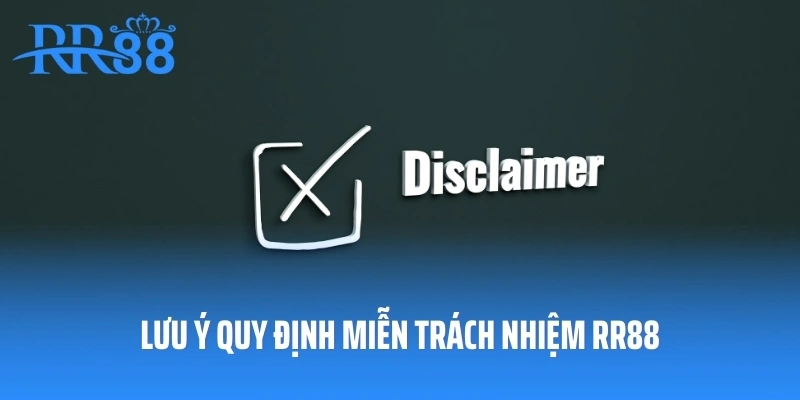 Lưu ý quy định miễn trách nhiệm RR88