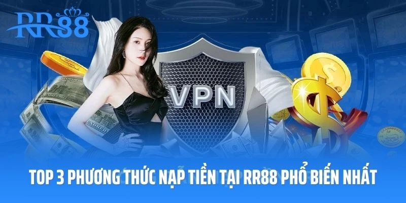 Top 3 phương thức nạp tiền tại RR88 phổ biến nhất
