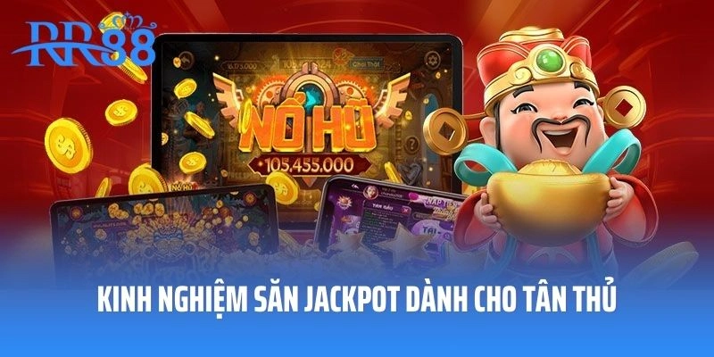 Kinh nghiệm săn Jackpot dành cho tân thủ