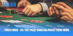 Poker RR88 - Các Thủ Thuật Đánh Bài Poker Thông Minh