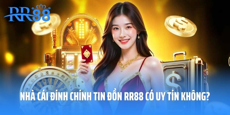 Đại Diện Nhà Cái Đính Chính Tin Đồn RR88 Có Uy Tín Không?