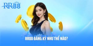 RR88 Đăng Ký Như Thế Nào? Và Hướng Dẫn Cụ Thể Dành Cho Bạn