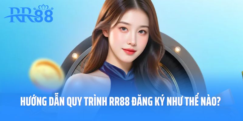 Hướng dẫn quy trình RR88 đăng ký như thế nào?