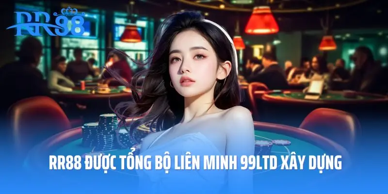 Thương hiệu RR88 được Tổng bộ Liên minh 99LTD xây dựng