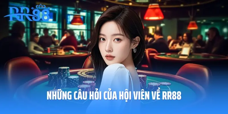 Những câu hỏi của hội viên về RR88