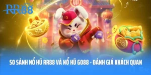 So Sánh Nổ Hũ RR88 Và Nổ Hũ Go88 - Đánh Giá Khách Quan Nhất